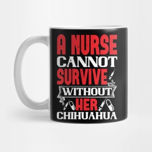 Womens Can't Survive Without Chihuahua Nurse Dog Mom Mug